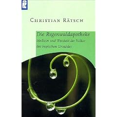 Die Regenwaldapotheke. Medizin und Weisheit der V�lker des tropischen Urwaldes.