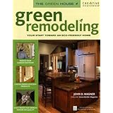 Green Remodeling: Your Start toward an Eco-Friendly Home (The Green House)