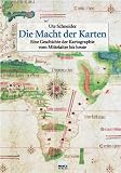 Die Macht der Karten. Sonderausgabe: Eine Geschichte der Kartographie vom Mittelalter bis heute