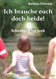 cover of Ich brauche euch doch beide: Scheidung tut weh. Ein Trostbuch für Kinder