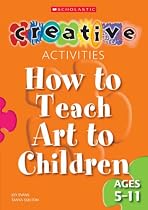 How to Teach Art to Children - Ages 5-11 (Creative Activities For...)