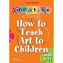How to Teach Art to Children - Ages 5-11 (Creative Activities For...)