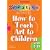 How to Teach Art to Children - Ages 5-11 (Creative Activities For...)