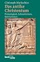 Das antike Christentum: Fr�mmigkeit, Lebensformen, Institutionen