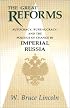 The Great Reforms: Autocracy, Bureaucracy, and the Politics of Change in Imperial Russia