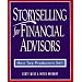 Storyselling for Financial Advisors :  How Top Producers Sell