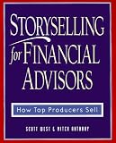 Storyselling for Financial Advisors : How Top Producers Sell