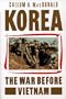Korea: The War Before Vietnam