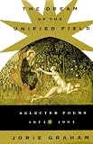 The Dream of the Unified Field: Selected Poems, 1974-1994