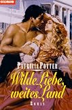 Wilde Liebe, weites Land. - Patricia Potter