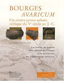 Bourges Avaricum : un centre proto-urbain celtique du Ve si�cle av. J-C, 2 volumes : Les fouilles du quartier Saint-Martin-des-Champs et les d�couvertes des �tablissements militaires