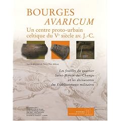 Bourges Avaricum : un centre proto-urbain celtique du Ve si�cle av. J-C, 2 volumes : Les fouilles du quartier Saint-Martin-des-Champs et les d�couvertes des �tablissements militaires