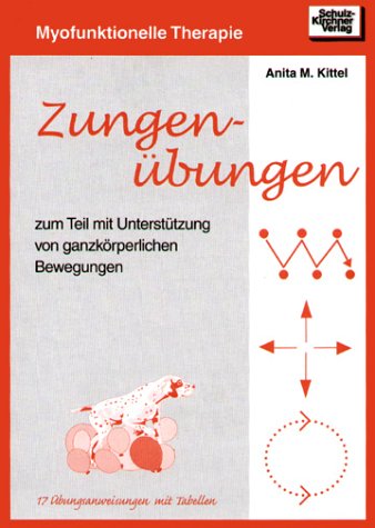 Übungsblock für Myofunktionelle Therapie: Zungenübungen, Lippenübungen, Ansaugübungen, Schluckübungen, Ruhelageübungen kombiniert mit Ganzkörperübungen by Anita M. Kittel Übungsblock für Myofunktionelle Therapie: Zungenübungen, Lippenübungen, Ansaugübungen, Schluckübungen, Ruhelageübungen kombiniert mit Ganzkörperübungen by Anita M. Kittel