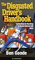 The Disgusted Driver's Handbook -- Instructions For Surviving on Roads Infested with Idiots. (Truth About Life)