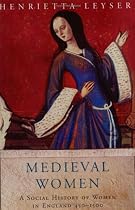 Medieval Women: Social History Of Women In England 450-1500: A Social History of Women in England 450-1500 (Women In History)