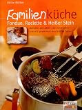 Familienk&uuml;che, Fondue, Raclette & Hei&szlig;er Stein - Ulrike B&uuml;ltjer