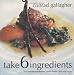 Take 6 Ingredients: 100 Ingenious Recipes to Create Simple, Delicious Meals,