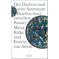 Der Dichter und sein Astronom: Der Briefwechsel zwischen Rainer Maria Rilke und Erwein von Aretin
