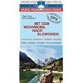 Mit dem Wohnmobil nach Slowenien: Die Anleitung f�r einen Erlebnisurlaub. Tipps, Tricks, Touren, gute Pl�tze. Julische Alpen, Karsth�hlen, Heilb�der, Adriak�ste