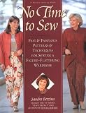 No Time to Sew : Fast & Fabulous Patterns & Techniques for Sewing a Figure-Flattering Wardrobe