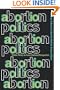 Abortion Politics: Public Policy in Cross-Cultural Perspective