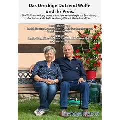Das Dreckige Dutzend W�lfe und ihr Preis. - "Dis' w�r' keen Derffk�ter, des' is' een Wolf! Eck kenn' dat ut Masuren!" - Der Wolfsangriff auf Steffi J. ... i.R. Helmut Mattke, Narcisse Seppey u.v.a
