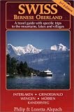Swiss Bernese Oberland: A Travel Guide with Specific Trips to the Mountains, Lakes and Villages, Third Edition