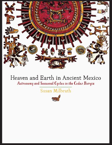 Heaven and Earth in Ancient Mexico: Astronomy and Seasonal Cycles in the Codex Borgia (The Linda Schele Series in Maya and Pre-Columbian Studies)