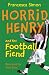 Horrid Henry And The Football Fiend (Horrid Henry Early Reader 6) by Francesca Simon