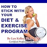 how to stick with your diet and exercise program