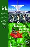 Museums, Zoos and Botanical Gardens of Wisconsin: A Comprehensive Guidebook to Cultural, Artistic, Historic and Natural History Collections in the Badger State