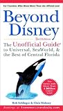 Beyond Disney: The Unofficial Guide to Universal, SeaWorld, and the Best of Central Florida, 2nd edition