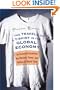 The Travels of a T-Shirt in the Global Economy: An Economist Examines the Markets, Power, and Politics of World Trade