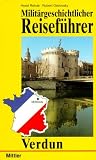 Milit�rgeschichtlicher Reisef�hrer. Verdun - Horst Rohde