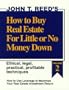 How to Buy Real Estate for Little or No Money Down: How to Use Leverage to Maximize Your Real Estate Investment Return: Ethical, Legal, Practical, Profitable Techniques