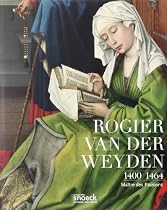 Rogier van der Weyden (1400-1464) : Maître des Passions