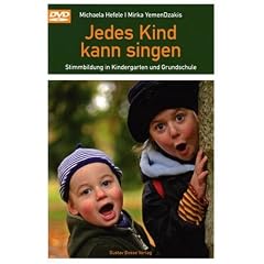 Jedes Kind kann singen: Stimmbildung im Kindergarten und Grundschule