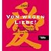 Von wegen Liebe!: �berraschendes f�r frisch Verliebte und lang Verm�hlte. Ein Geschenkbuch mit Aha-Effekt