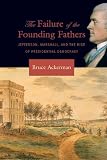  : The Failure of the Founding Fathers: Jefferson, Marshall, and the Rise of Presidential Democracy