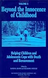 Beyond the Innocence of Childhood
Helping Children and Adolescents Cope with Death and Bereavement v
3 (Death
Value
and Meaning Series),