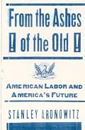 From the Ashes of the Old: American Labor and America's Future