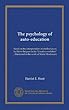 The psychology of auto-education: based on the interpretation of intellect given by Henri Bergson in his "Creative evolution" ; illustrated in the work of Maria Montessori