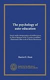 The psychology of auto-education: based on the interpretation of intellect given by Henri Bergson in his "Creative evolution" ; illustrated in the work of Maria Montessori