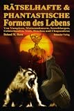 R&auml;tselhafte & Phantastische Formen des Lebens, Von Vampiren, Mottenm&auml;nnern, Seeschlangen, Geisterhunden, Yetis, Drachen und Chupacabras - Roland M. Horn