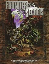 Frontier Secrets: A Storyteller Sourcebook for Werewolf: The Wild West (Werewolf: The Apocalypse Companions)