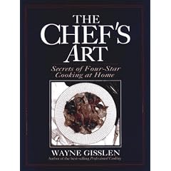 The Chef's Art: Secrets of Four-star Cooking at Home