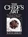 The Chef's Art: Secrets of Four-Star Cooking at Home