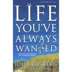 The Life You've Always Wanted: Spiritual Disciplines for Ordinary People