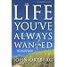 The Life You've Always Wanted: Spiritual Disciplines for Ordinary People