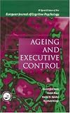 Ageing and Executive Control: Special Issue of European Journal of Cognitive Psycholoy - Vol 13 (European Journal of Cognitive Psychology)